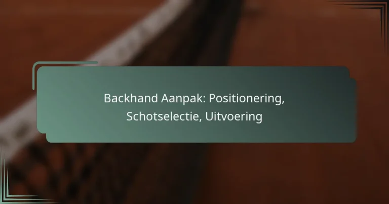 Backhand Aanpak: Positionering, Schotselectie, Uitvoering