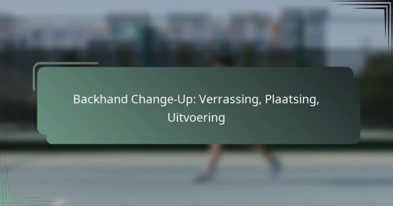 Backhand Change-Up: Verrassing, Plaatsing, Uitvoering