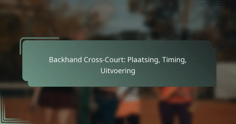 Backhand Cross-Court: Plaatsing, Timing, Uitvoering