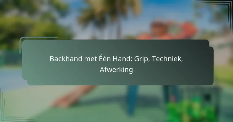 Backhand met Één Hand: Grip, Techniek, Afwerking
