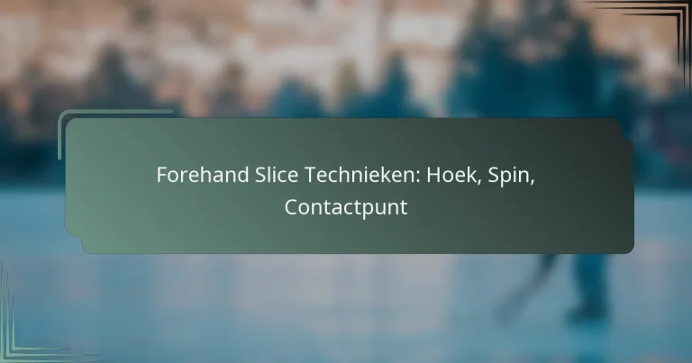 Forehand Slice Technieken: Hoek, Spin, Contactpunt