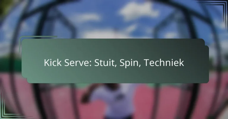 Kick Serve: Stuit, Spin, Techniek