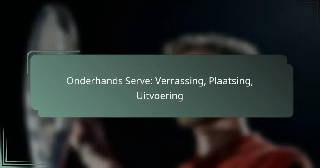Onderhands Serve: Verrassing, Plaatsing, Uitvoering