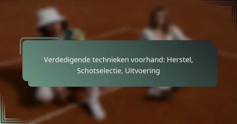 Verdedigende technieken voorhand: Herstel, Schotselectie, Uitvoering