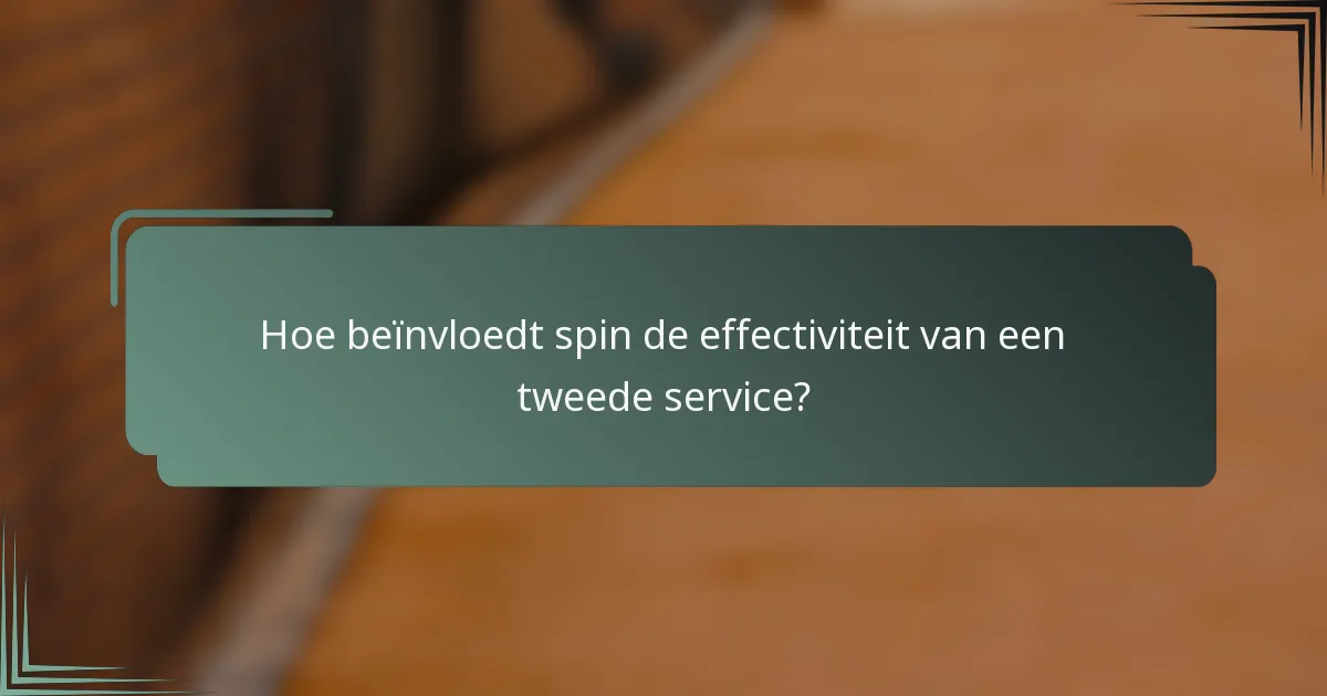 Hoe beïnvloedt spin de effectiviteit van een tweede service?