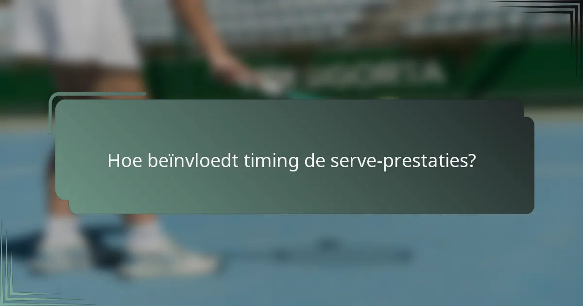 Hoe beïnvloedt timing de serve-prestaties?