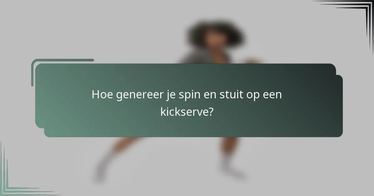 Hoe genereer je spin en stuit op een kickserve?