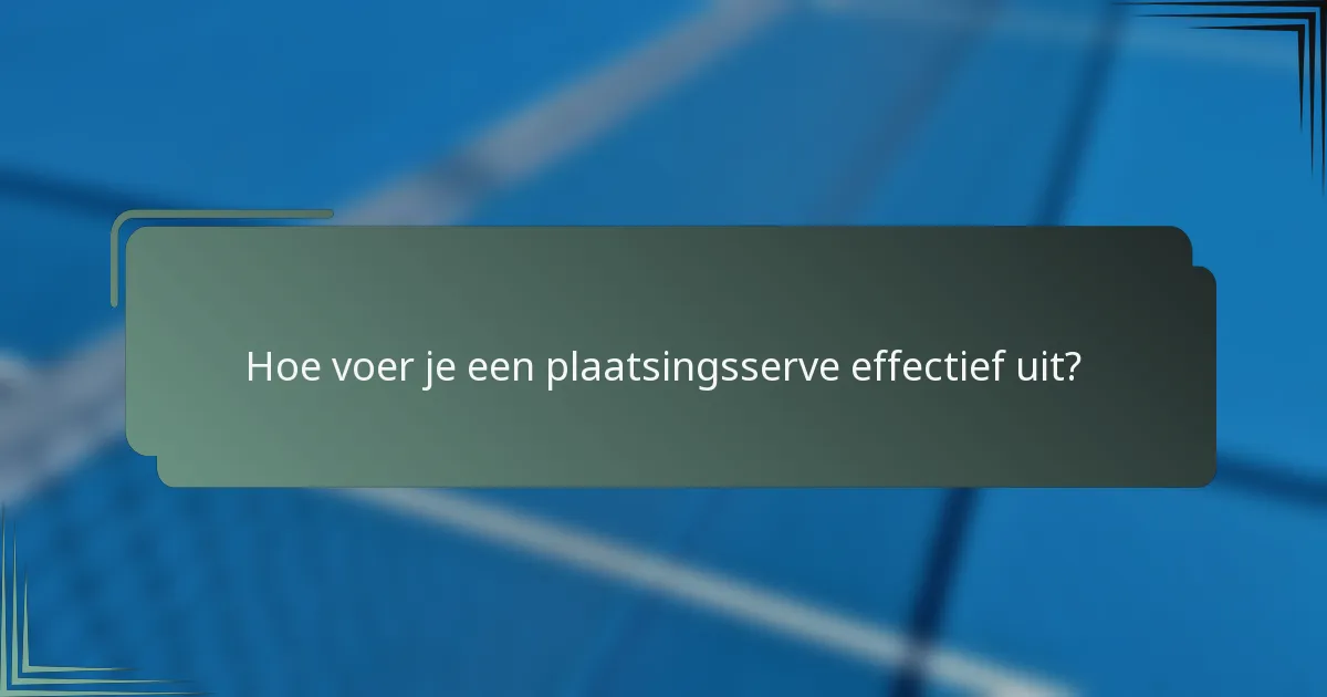 Hoe voer je een plaatsingsserve effectief uit?