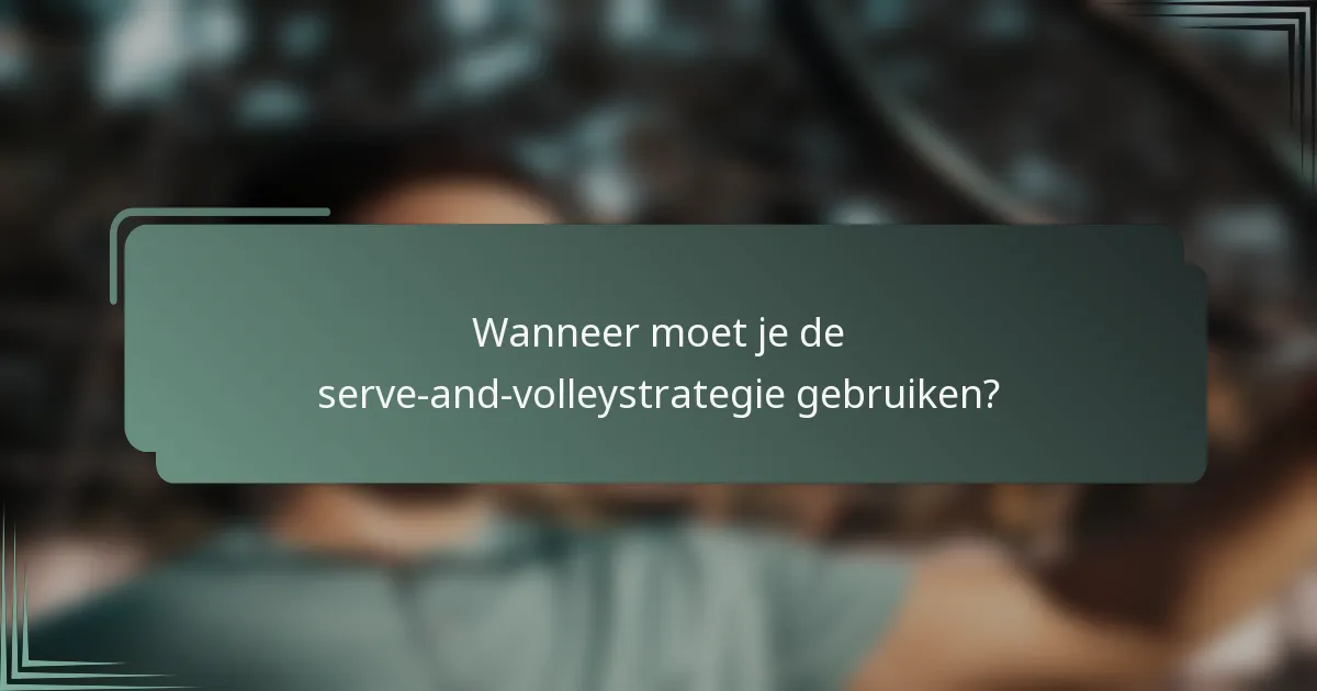 Wanneer moet je de serve-and-volleystrategie gebruiken?