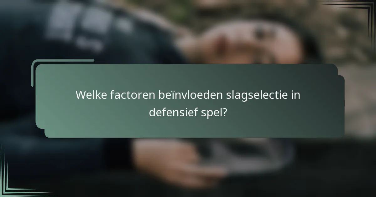 Welke factoren beïnvloeden slagselectie in defensief spel?