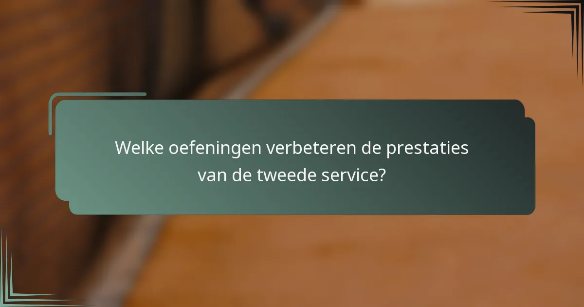 Welke oefeningen verbeteren de prestaties van de tweede service?