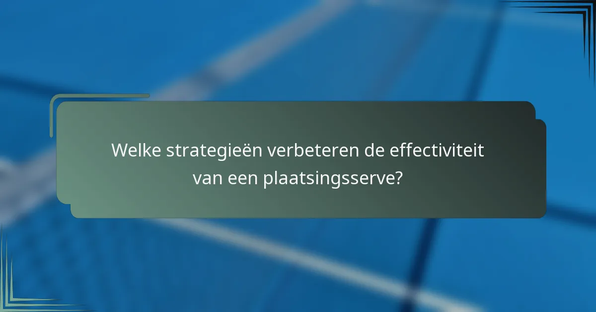 Welke strategieën verbeteren de effectiviteit van een plaatsingsserve?
